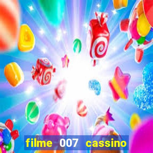 filme 007 cassino royale completo dublado